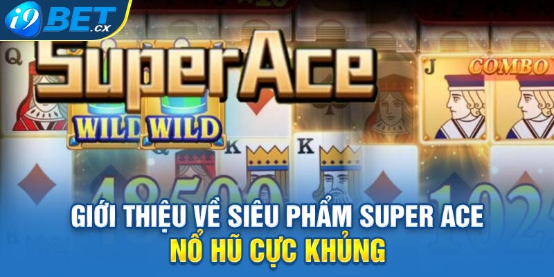 Giới thiệu về siêu phẩm Super Ace nổ hũ cực khủng