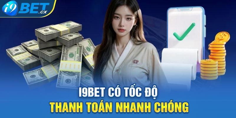 i9BET có tốc độ thanh toán nhanh chóng