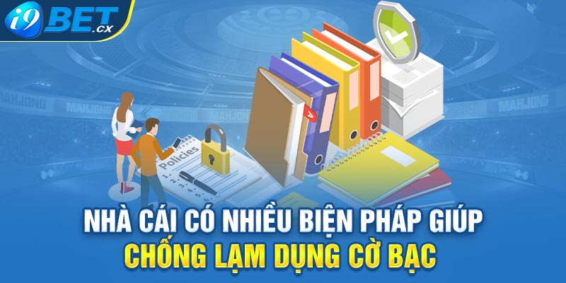 Nhà cái có nhiều biện pháp giúp chống lạm dụng cờ bạc 