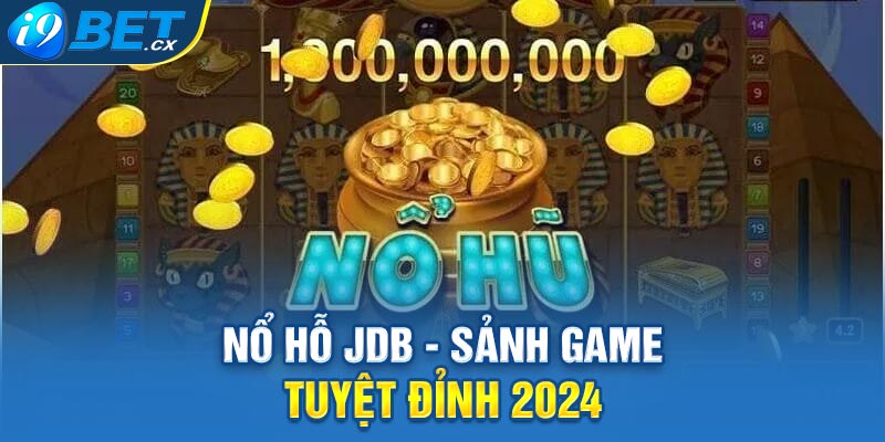 Nổ hũ JDB - sảnh game tuyệt đỉnh 2024