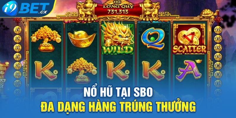 Nổ hũ tại SBO đa dạng hàng trúng thưởng