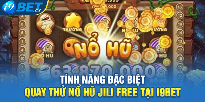 Tính năng đặc biệt quay thử nổ hũ Jili free tại i9bet