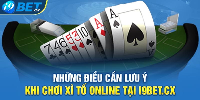 Những điều cần lưu ý khi chơi xì tố online tại i9bet.cx